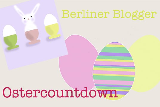 Berliner Blogger Ostercountdown