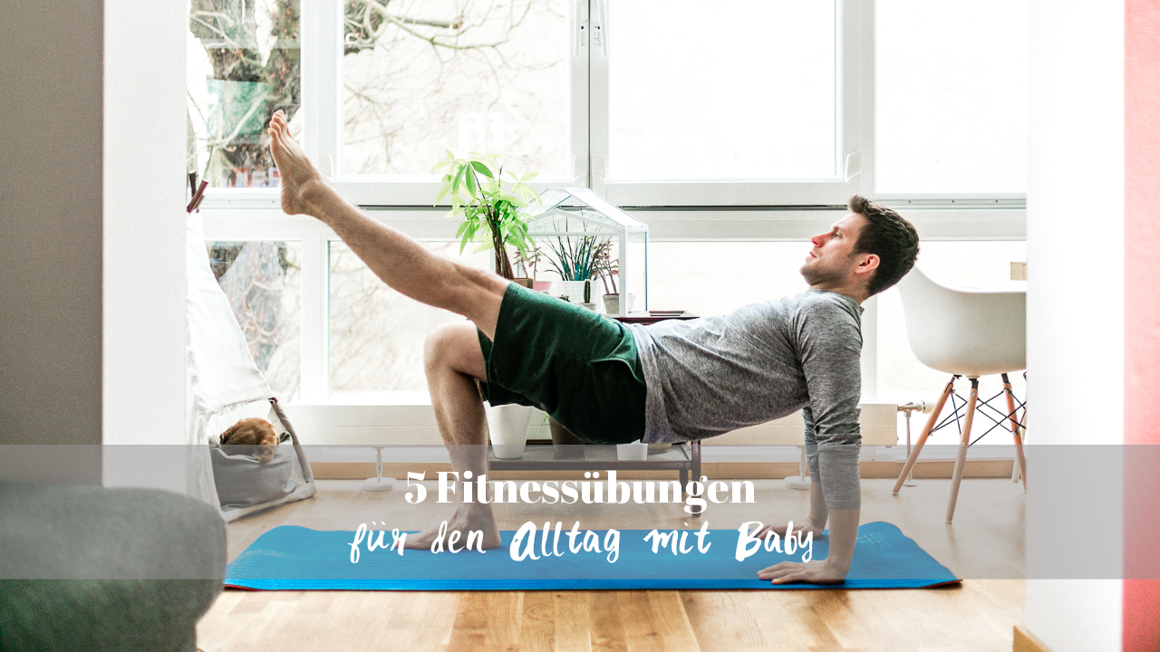 Fitnessübungen für den Alltag mit Baby